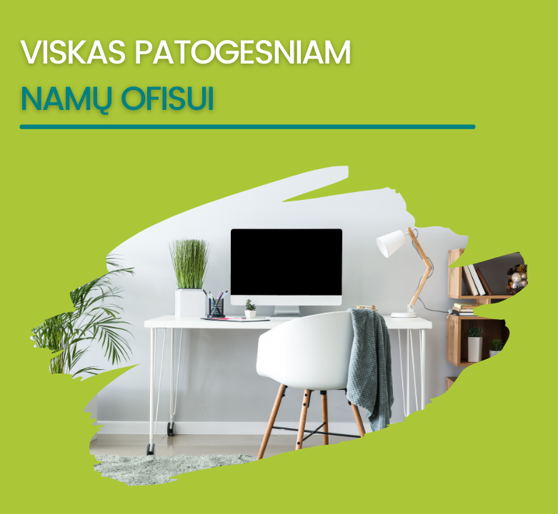 Įsigyk darbui namuose reikalingas prekes geresnėmis kainomis!