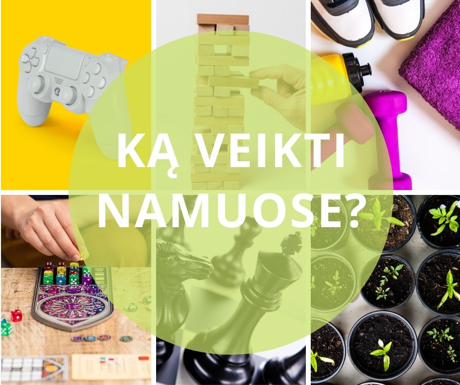 Ką veikti namuose?